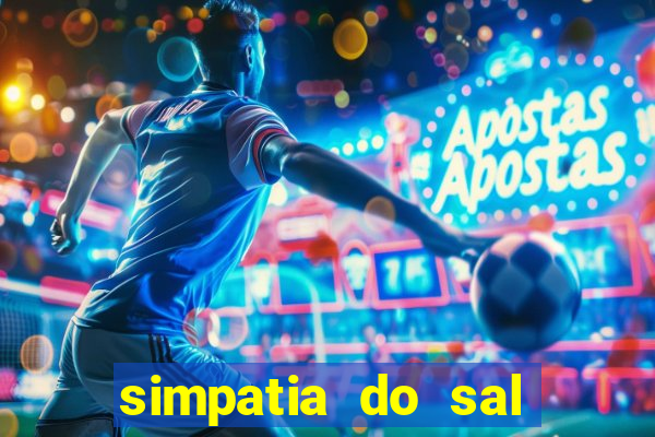 simpatia do sal grosso para afastar rival